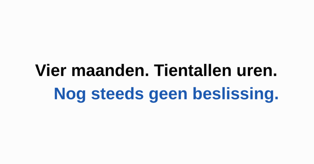 Vier maanden. Tientallen uren. Nog steeds geen beslissing.